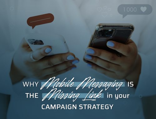 Why Mobile Messaging is the Missing Link in Your Campaign Strategy